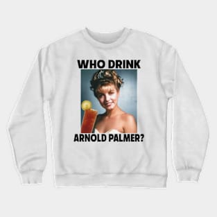 Who Drink Arnold Crewneck Sweatshirt
